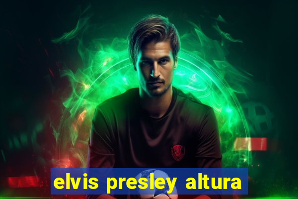 elvis presley altura